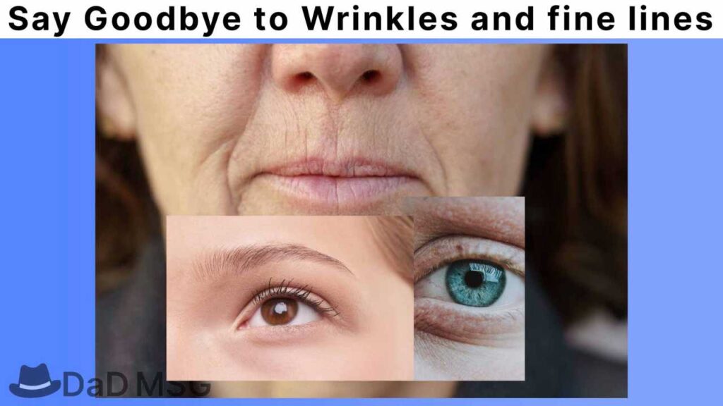 Say Goodbye to Wrinkles and fine lines DaD MSG