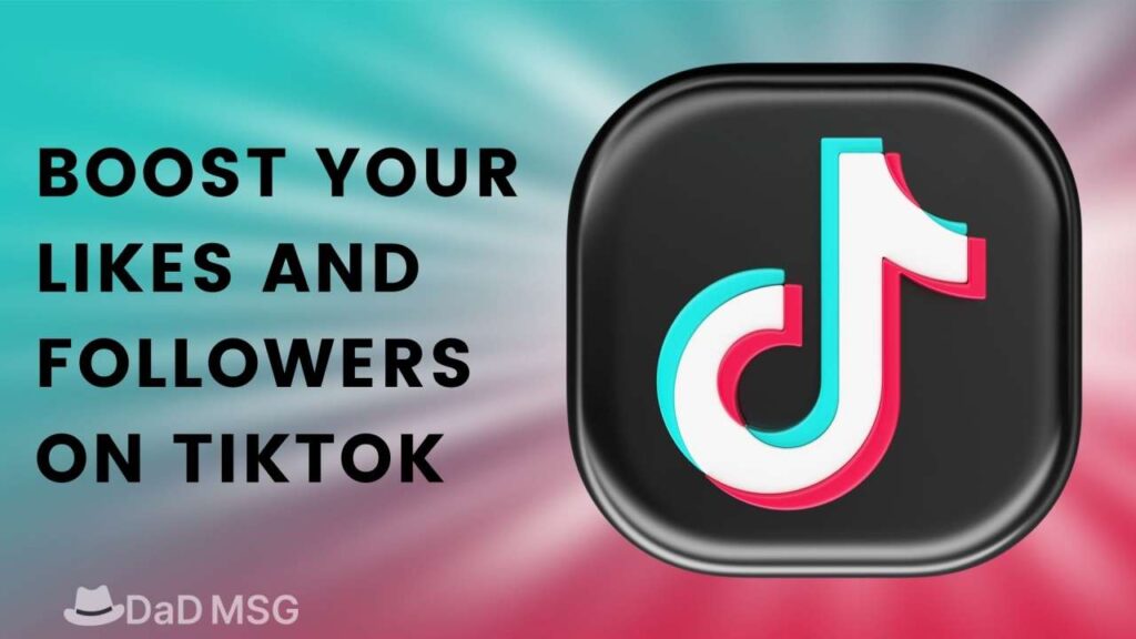 Tried and Tested Ways to Boost Your Likes and Followers on TikTok DaD MSG