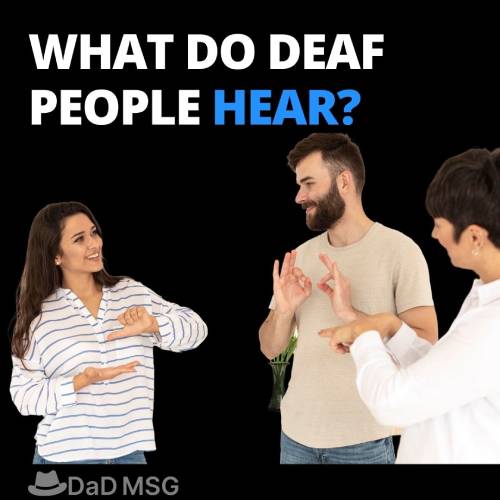 What do Deaf People Hear DaD MSG