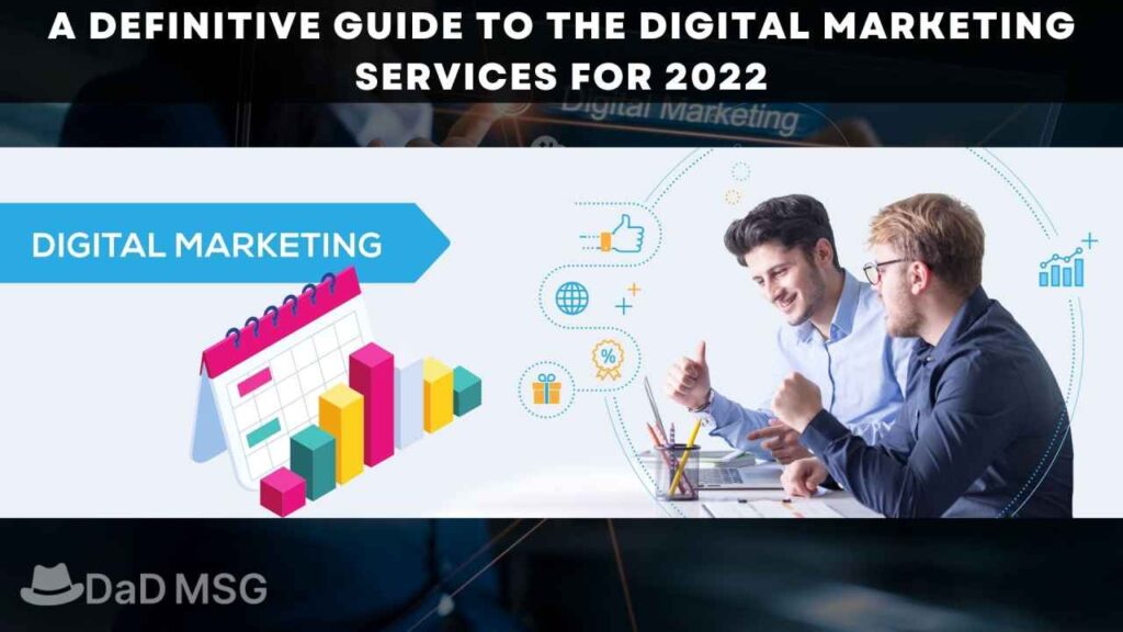 A Definitive Guide To The Digital Marketing Services For 2022 DaD MSG