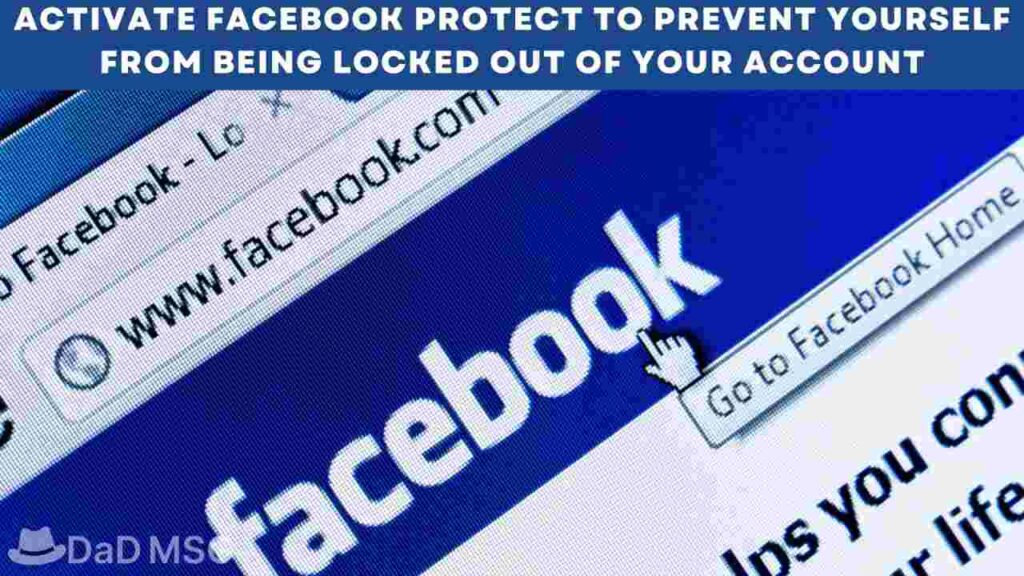 Activate Facebook Protect to Prevent Yourself From being locked out of Your Account DaD MSG