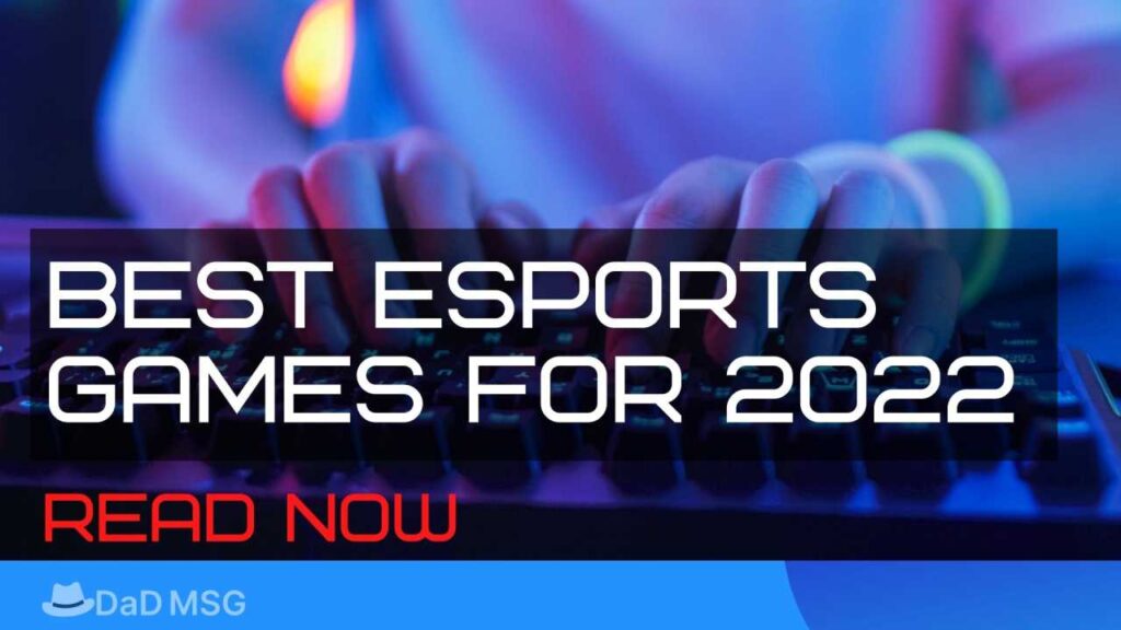 Best Esports Games for 2022 DaD MSG