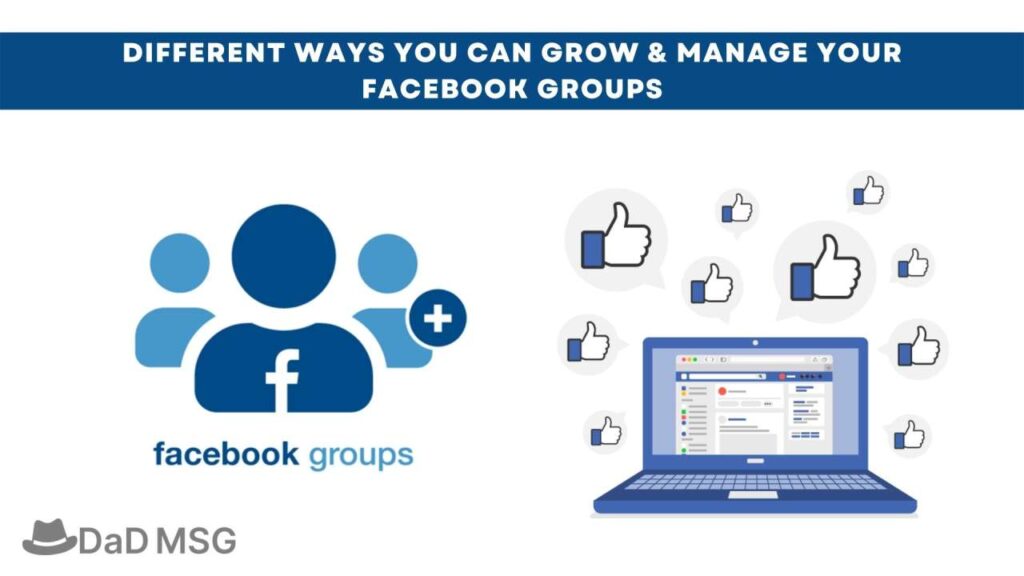 Different Ways You Can Grow & Manage Your Facebook Groups DaD MSG