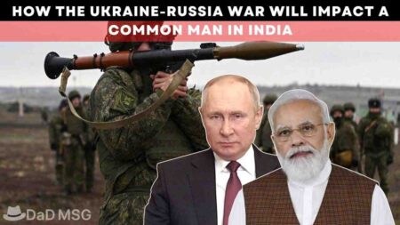 How the Ukraine-Russia War will Impact a Common Man in India DaD MSG