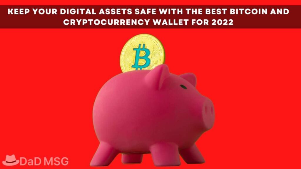 Keep Your Digital Assets Safe with The Best Bitcoin And Cryptocurrency Wallet for 2022 DaD MSG