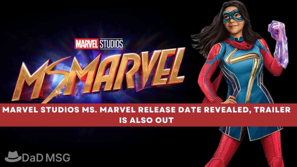 Marvel Studios Ms. Marvel Release Date Revealed, Trailer is Also Out DaD MSG