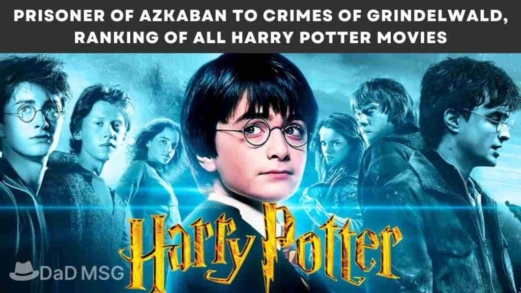 Prisoner of Azkaban to Crimes of Grindelwald, Ranking of All Harry Potter Movies DaD MSG