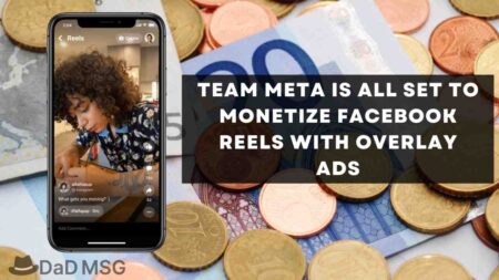 Team Meta is all set to Monetize Facebook Reels with Overlay Ads DaD MSG