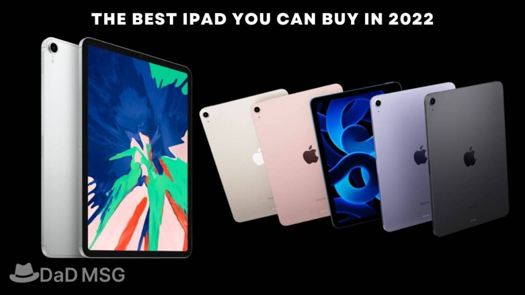 The Best iPad You Can Buy in 2022 DaD MSG