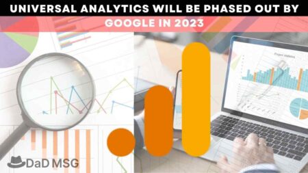 Universal Analytics Will Be Phased Out By Google In 2023 Universal Analytics will be phased out by Google in 2023 DaD MSG