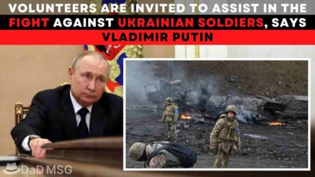 Volunteers Are Invited To Assist In The Fight Against Ukrainian Soldiers, Says Vladimir Putin DaD MSG