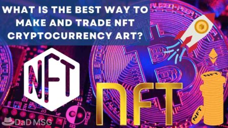 What Is The Best Way To Make And Trade NFT Cryptocurrency Art? What Is The Best Way To Make And Trade NFT Cryptocurrency Art DaD MSG