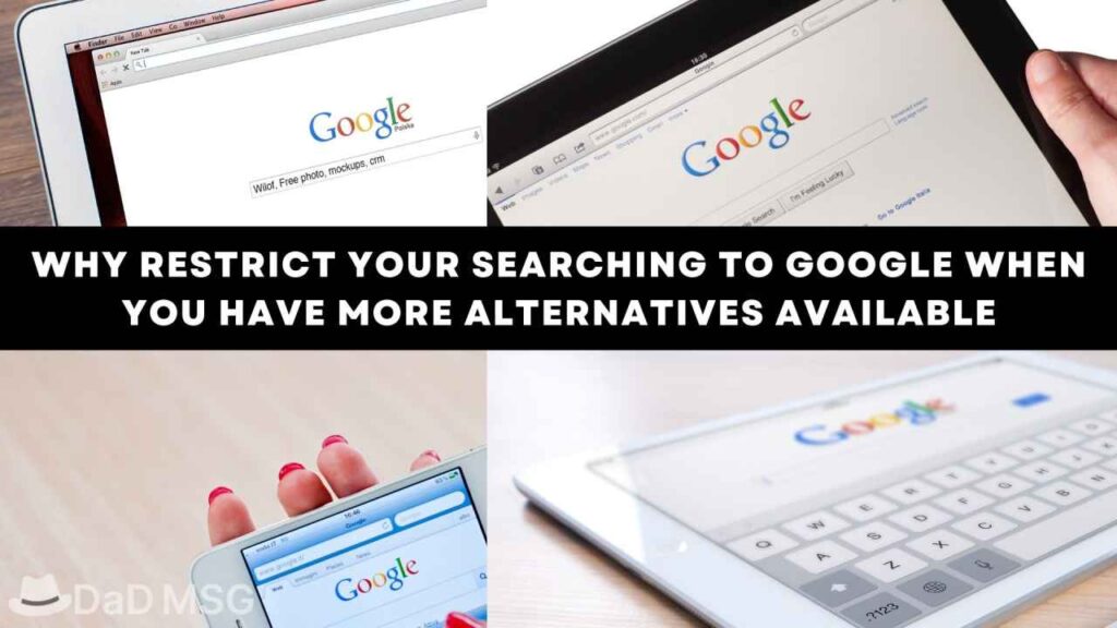 Why Restrict Your Searching to Google When You Have More Alternatives Available DaD MSG