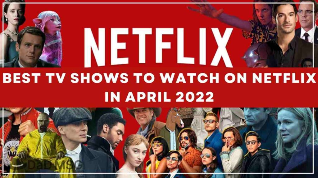 Best TV Shows to Watch On Netflix in April 2022 DaD MSG