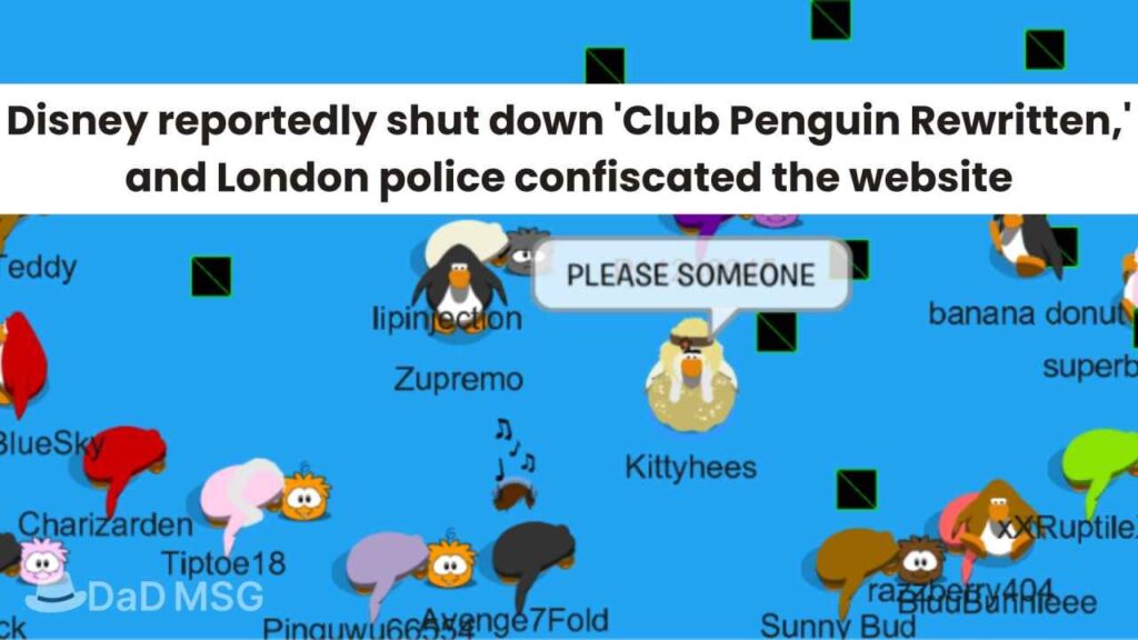 Disney reportedly shut down 'Club Penguin Rewritten,' and London police confiscated the website DaD MSG