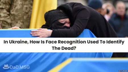 In Ukraine, How Is Face Recognition Used To Identify The Dead DaD MSG