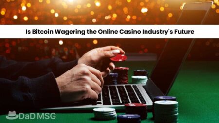 Is Bitcoin Wagering the Online Casino Industry_s Future DaD MSG