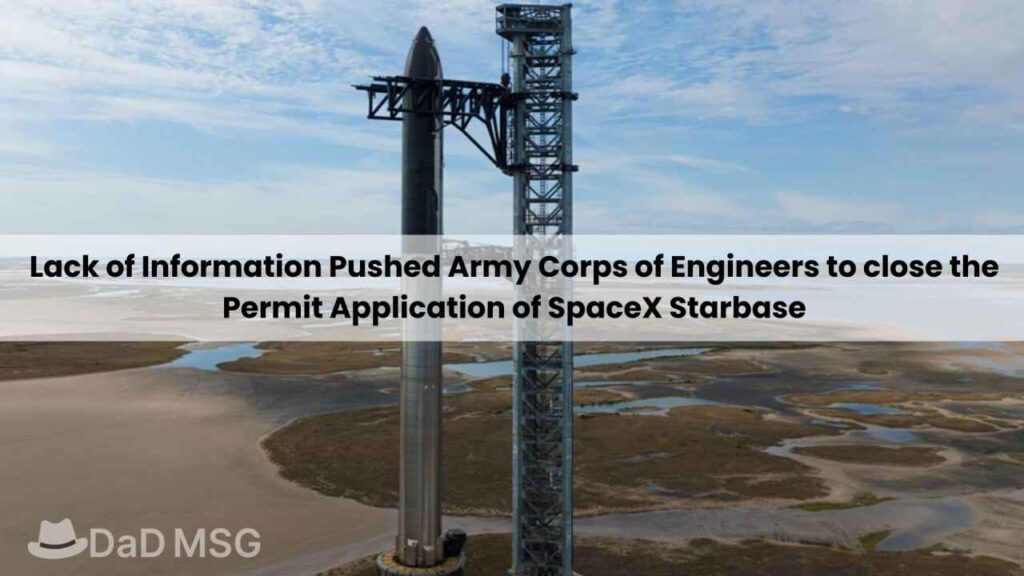 Lack of Information Pushed Army Corps of Engineers to close the Permit Application of SpaceX Starbase DaD MSG