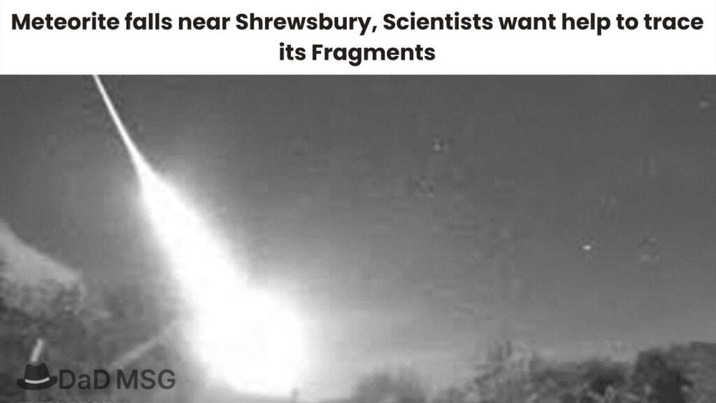 Meteorite falls near Shrewsbury, Scientists want help to trace its Fragments DaD MSG