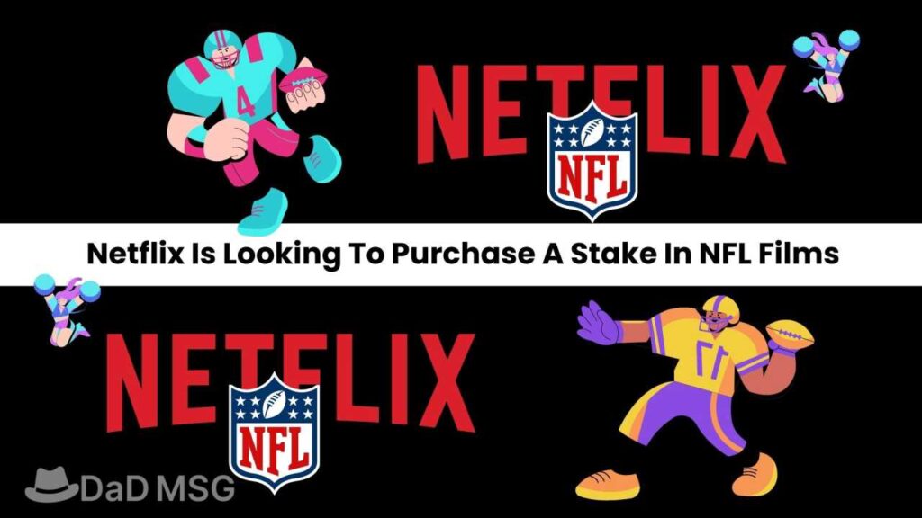 Netflix Is Looking To Purchase A Stake In NFL Films DaD MSG