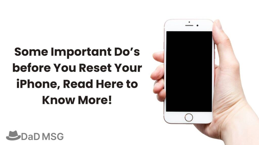 Some Important Do’s before You Reset Your iPhone, Read Here to Know More DaD MSG