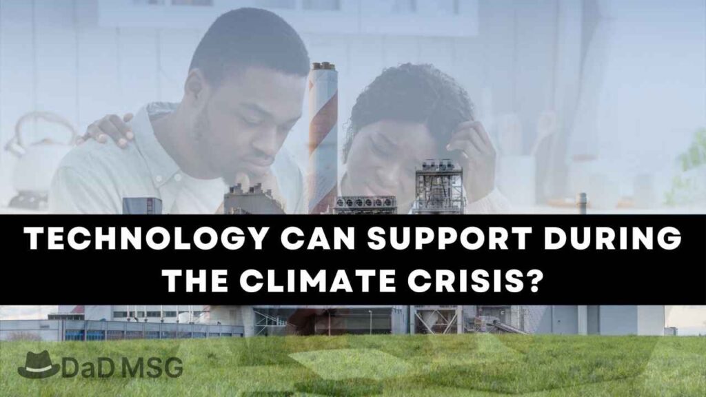 Technology can support during the climate crisis, but it won_t be enough DaD MSG