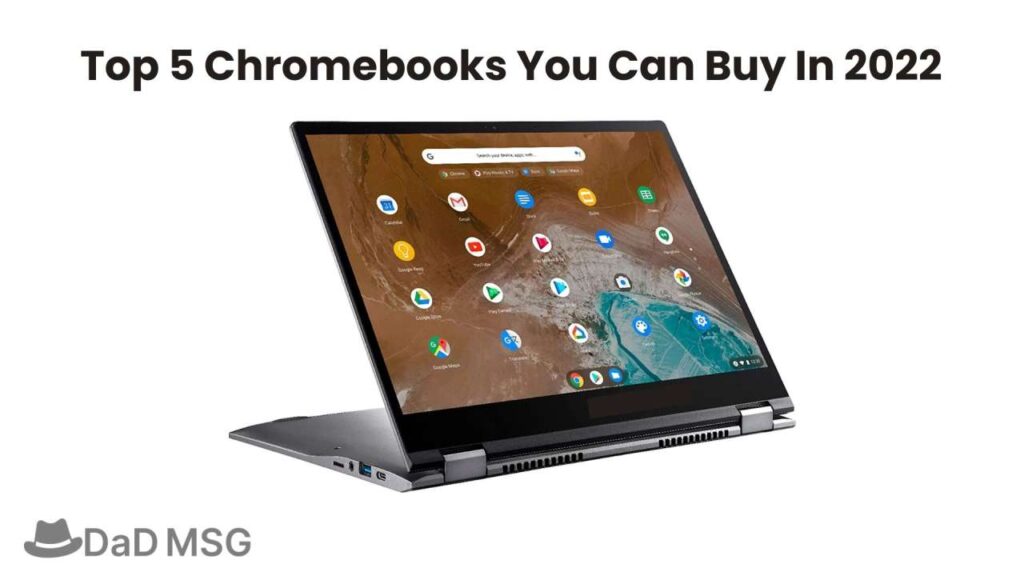 Top 5 Chromebooks You Can Buy In 2022 DaD MSG