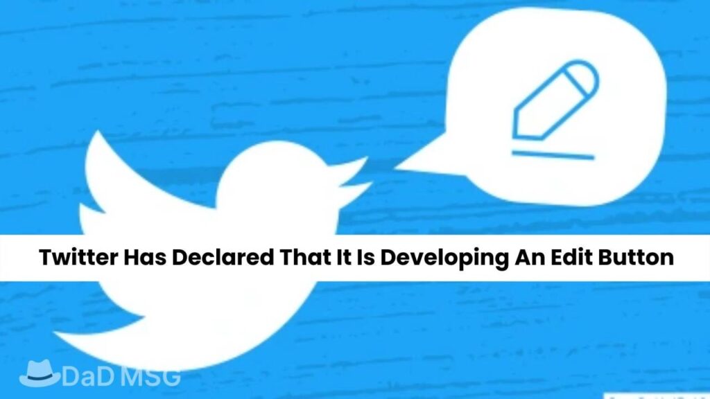 Twitter Has Declared That It Is Developing An Edit Button DaD MSG