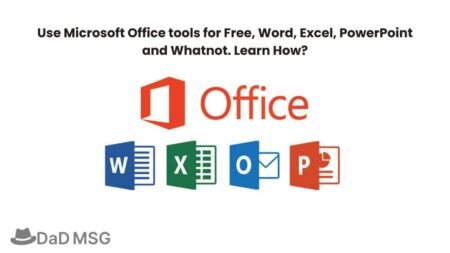 Use Microsoft Office tools for Free, Word, Excel, PowerPoint and Whatnot. Learn How DaD MSG
