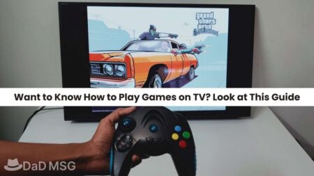 Want to Know How to Play Games on TV Look at This Guide DaD MSG