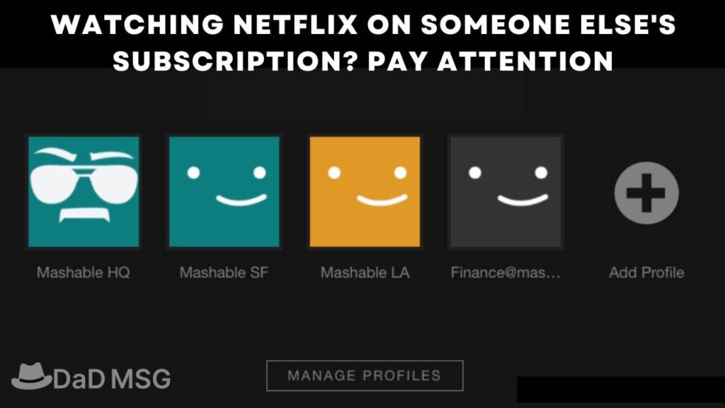 Watching Netflix on Someone Else's subscription Pay Attention DaD MSG