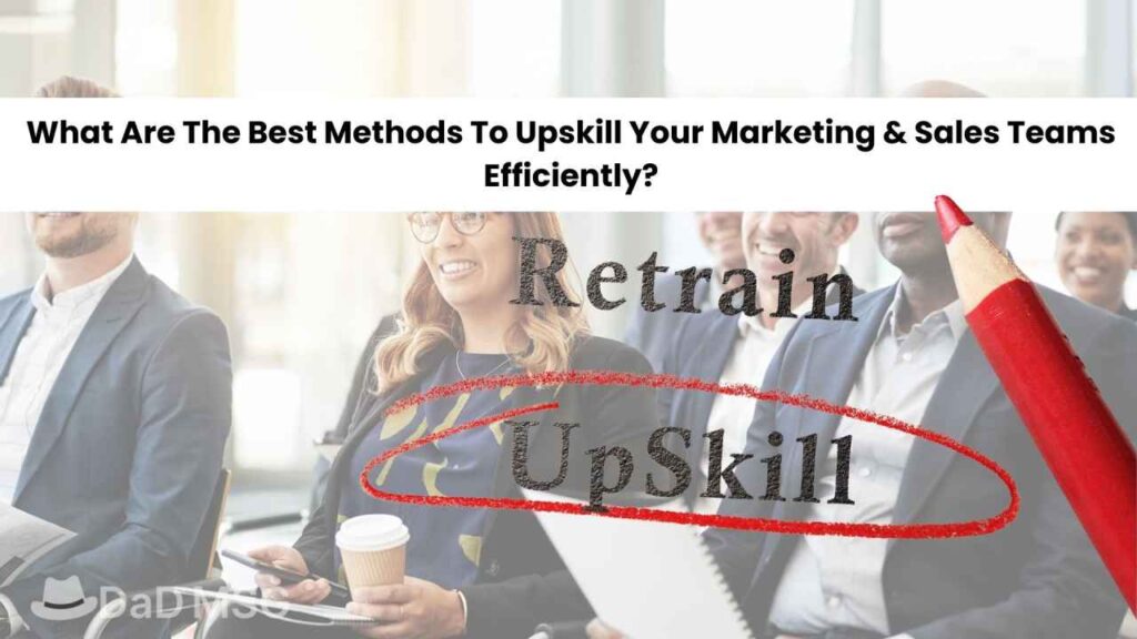 What Are The Best Methods To Upskill Your Marketing _ Sales Teams Efficiently DaD MSG