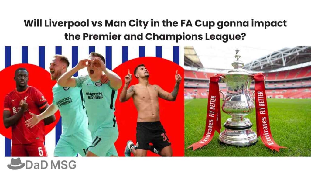 Will Liverpool vs Man City in the FA Cup gonna impact the Premier and Champions League DaD MSG