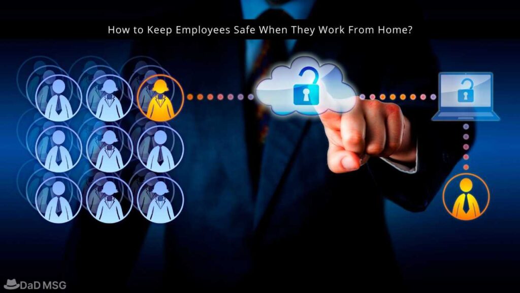 How to Keep Employees Safe When They Work From Home DaD MSG