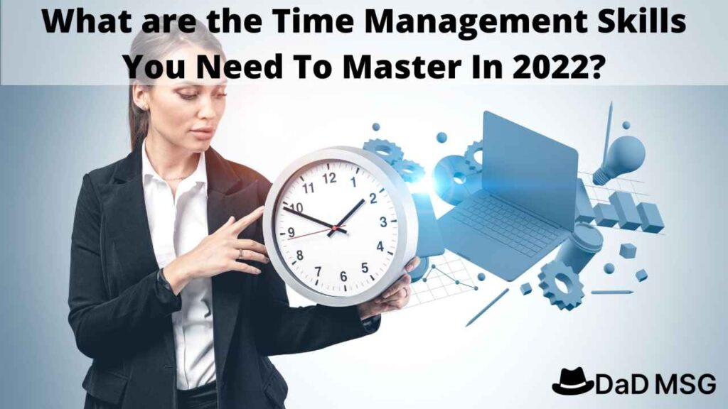 What are the Time Management Skills You Need To Master In 2022