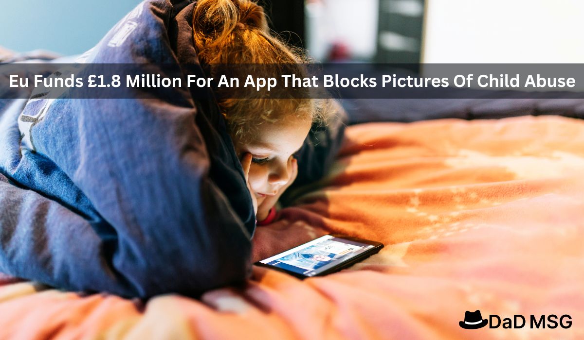 Eu Funds £1.8 Million For An App That Blocks Pictures Of Child Abuse.