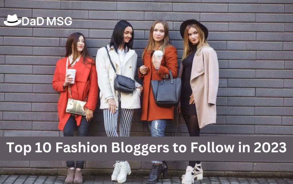 The Top 10 Fashion Bloggers to Follow in 2023