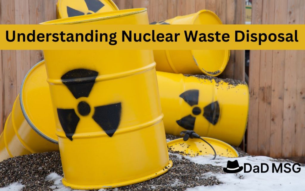 Understanding Nuclear Waste Disposal: Safeguarding Our Future