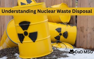 Understanding Nuclear Waste Disposal: Safeguarding Our Future Understanding Nuclear Waste Disposal: Safeguarding Our Future